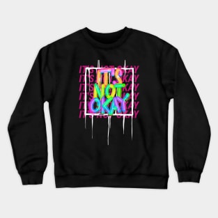 It's Not Ok I'm Not Ok Okay Crewneck Sweatshirt